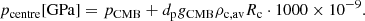 $$ \begin{aligned} p_{\rm centre}[\mathrm{GPa}] = p_{\rm CMB} + d_{\rm p} g_{\rm CMB} \rho _{\rm c,av} R_{\rm c} \cdot 1000 \times 10^{-9}. \end{aligned} $$