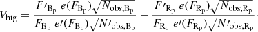 $$ \begin{aligned} V_{\rm htg}=\frac{{F\prime }_{\rm B_{\rm p}}\;e(F_{\rm B_{\rm p}})\sqrt{N_{\rm obs,B_{\rm p}}}}{F_{\rm B_{\rm p}}\;e\prime (F_{\rm B_{\rm p}})\sqrt{{N\prime }_{\rm obs,B_{\rm p}}}}-\frac{{F\prime }_{\rm R_{\rm p}}\;e(F_{\rm R_{\rm p}})\sqrt{N_{\rm obs,R_{\rm p}}}}{F_{\rm R_{\rm p}}\;e\prime (F_{\rm R_{\rm p}})\sqrt{{N\prime }_{\rm obs,R_{\rm p}}}}\cdot \end{aligned} $$