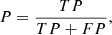$$ \begin{aligned} P=\frac{TP}{TP+FP}, \end{aligned} $$