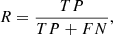 $$ \begin{aligned} R=\frac{TP}{TP+FN}, \end{aligned} $$