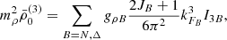 $$ \begin{aligned}&m^2_{\rho }\bar{\rho }_0^{(3)}=\sum _{B=N,\Delta } g_{\rho B} \frac{2J_B+1}{6\pi ^2}k_{F_B}^3 I_{3B}, \end{aligned} $$