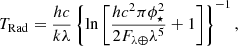 $$ \begin{aligned} T_{\rm Rad} = {hc\over {k\lambda }}\left\{ \ln \left[\frac{hc^2\pi \phi _\star ^2}{2F_{\lambda \oplus }\lambda ^5 } +1\right]\right\} ^{-1} ,\end{aligned} $$