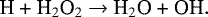 \begin{equation*} \text{H &#x002B; H$_2$O$_2$ $\rightarrow$ H$_2$O &#x002B; OH}.\end{equation*}