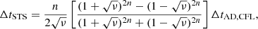 $$ \begin{aligned} \Delta t_{\mathrm{STS}} = \frac{n}{2 \sqrt{\nu }} \left[ \frac{ (1 + \sqrt{\nu })^{2n} - (1 - \sqrt{\nu })^{2n}}{(1 + \sqrt{\nu })^{2n} + (1 - \sqrt{\nu })^{2n}} \right] \Delta t_{\mathrm{AD,CFL}} , \end{aligned} $$