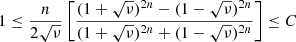 $$ \begin{aligned} 1 \le \frac{n}{2 \sqrt{\nu }} \left[ \frac{ (1 + \sqrt{\nu })^{2n} - (1 - \sqrt{\nu })^{2n}}{(1 + \sqrt{\nu })^{2n} + (1 - \sqrt{\nu })^{2n}} \right] \le C \end{aligned} $$