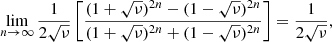$$ \begin{aligned} \lim _{n \rightarrow \infty } \frac{1}{2 \sqrt{\nu }} \left[ \frac{ (1 + \sqrt{\nu })^{2n} - (1 - \sqrt{\nu })^{2n}}{(1 + \sqrt{\nu })^{2n} + (1 - \sqrt{\nu })^{2n}} \right] = \frac{1}{2\sqrt{\nu }}, \end{aligned} $$