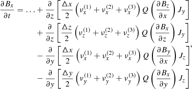 $$ \begin{aligned} \begin{split} \frac{\partial B_x}{\partial t} = \ldots&+ \frac{\partial }{\partial z}\left[ \frac{\Delta x}{2} \left(\nu ^{(1)}_x + \nu ^{(2)}_x + \nu ^{(3)}_x \right)Q\left(\frac{\partial B_z}{\partial x} \right)J_{ y} \right] \\&+ \frac{\partial }{\partial z}\left[ \frac{\Delta z}{2} \left(\nu ^{(1)}_z + \nu ^{(2)}_z + \nu ^{(3)}_z \right)Q\left(\frac{\partial B_x}{\partial z} \right)J_{ y} \right] \\&- \frac{\partial }{\partial { y}}\left[ \frac{\Delta x}{2} \left(\nu ^{(1)}_x + \nu ^{(2)}_x + \nu ^{(3)}_x \right)Q\left(\frac{\partial B_{ y}}{\partial x} \right)J_z \right] \\&- \frac{\partial }{\partial { y}}\left[ \frac{\Delta y}{2} \left(\nu ^{(1)}_{ y} + \nu ^{(2)}_{ y} + \nu ^{(3)}_{ y} \right)Q\left(\frac{\partial B_x}{\partial { y}} \right)J_z \right] \end{split},\end{aligned} $$
