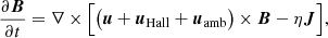 $$ \begin{aligned} \frac{\partial \boldsymbol{B}}{\partial t} = \nabla \times \Big [ \big ( \boldsymbol{u} + \boldsymbol{u}_{\mathrm{Hall}} + \boldsymbol{u}_{\rm amb} \big ) \times \boldsymbol{B} - \eta \boldsymbol{J} \Big ] ,\end{aligned} $$