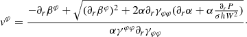 $$ \begin{aligned} {v}^{\varphi }=\displaystyle \frac{-\partial _r\beta ^\varphi +\sqrt{(\partial _r\beta ^{\varphi })^2+2\alpha \partial _r\gamma _{\varphi \varphi }(\partial _r\alpha +\alpha \frac{\partial _rP}{\sigma hW^2})}}{\alpha \gamma ^{\varphi \varphi }\partial _r\gamma _{\varphi \varphi }}\cdot \end{aligned} $$