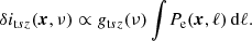 $$ \begin{aligned} \delta i_{\mathrm{t} {sz }}({\boldsymbol{x}},\nu ) \propto g_{\mathrm{t} {sz }}(\nu ) \, {\int } P_{\mathrm{e} }({\boldsymbol{x}},\ell )\,\mathrm{d} \ell . \end{aligned} $$