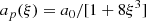 $$ \begin{aligned} a_{p }(\xi ) = a_{0}/[1+8\xi ^3] \end{aligned} $$