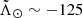 $ \tilde{\Lambda}_\odot\sim-125 $