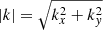 $ |k|=\sqrt{k_x^2+k_y^2} $