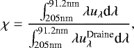 \begin{equation*} \chi = \frac{\int_{205 \textrm{nm}}^{91.2 \textrm{nm}} \lambda u_{\lambda} \textrm{d}\lambda}{ \int_{205\textrm{nm}}^{91.2\textrm{nm}} \lambda u^{\textrm{Draine}}_{ \lambda}\textrm{d}\lambda} ,\end{equation*}