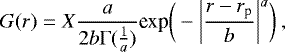 \begin{equation*} G(r) = X \frac{ a }{2 b \Gamma(\frac{1}{a})} \textrm{exp}\bigg(-\bigg|\frac{r-r_{\textrm{p}}}{b}\bigg|^{a}\bigg) \:, \end{equation*}