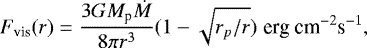 \begin{equation*} F_{\textrm{vis}} (r) = \frac{3 G M_{\textrm{p}} \dot{M}}{8 \pi r^3} (1-\sqrt{r_p /r}) \hspace{0.1cm} \textrm{erg cm}^{-2} \textrm{s}^{-1}, \end{equation*}