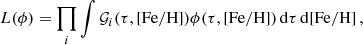 $$ \begin{aligned} L(\phi ) = \prod _{i}\int \mathcal{G} _{i}(\tau , [\mathrm{Fe} /\mathrm{H} ]) \phi (\tau , [\mathrm{Fe} /\mathrm{H} ])\, \mathrm{d} \tau \, \mathrm{d} [\mathrm{Fe} /\mathrm{H} ] \, , \end{aligned} $$