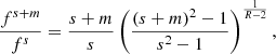 $$ \begin{aligned} \frac{f^{s+m}}{f^{s}} = \frac{s+m}{s} \left(\frac{(s+m)^2 -1 }{s^2 -1 } \right)^{\frac{1}{R - 2}}, \end{aligned} $$