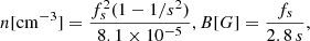 $$ \begin{aligned} n[\mathrm{cm}^{-3}]=\frac{f_s^2(1-1/s^2)}{8.1 \times 10^{-5}}, B[G]=\frac{f_s}{{2.8\,s}}, \end{aligned} $$