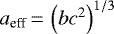 $a_{\text{eff}}\,{=}\,\left(bc^2\right)^{1/3}$