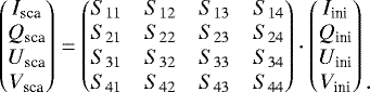\begin{align*} \begin{pmatrix} I_{\text{sca}}\\ Q_{\text{sca}}\\ U_{\text{sca}}\\ V_{\text{sca}} \end{pmatrix} =\begin{pmatrix} S_{11}&S_{12}&S_{13}&S_{14}\\ S_{21}&S_{22}&S_{23}&S_{24}\\ S_{31}&S_{32}&S_{33}&S_{34}\\ S_{41}&S_{42}&S_{43}&S_{44}\\ \end{pmatrix} \cdot \begin{pmatrix} I_{\text{ini}}\\ Q_{\text{ini}}\\ U_{\text{ini}}\\ V_{\text{ini}} \end{pmatrix} \begin{matrix} \\ \\ \\ . \end{matrix}\end{align*}