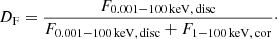$$ \begin{aligned} D_{\rm F}=\frac{F_{\rm 0.001{-}100\,keV,\,disc}}{F_{\rm 0.001{-}100\,keV,\,disc} + F_{\rm 1{-}100\,keV,\,cor}}\cdot \end{aligned} $$