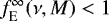 $f_{\textrm{E}}^{\infty} (\nu,M)<1$