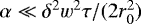 $\alpha \ll \delta^2w^2\tau/(2r_0^2)$