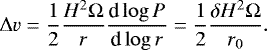 \begin{equation*} \Delta v= {1\over 2} {{H^2\Omega}\over{r}} {{\textrm{d}\log P}\over{\textrm{d}\log r}} = {{1}\over{2}} {{\delta H^2\Omega}\over{r_0}}.\end{equation*}