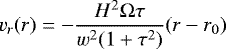 \begin{equation*} v_r(r)=-{{H^2\Omega \tau}\over{w^2(1&#x002B;\tau^2)}} (r-r_0)\end{equation*}