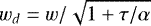 \begin{equation*} w_d=w/\sqrt{1&#x002B;\tau/\alpha}\end{equation*}