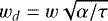 $w_d=w\sqrt{\alpha/\tau}$