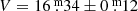$ V= 16{{\overset{\text{ m}}{.}}}34\pm0{{\overset{\text{ m}}{.}}}12 $