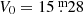 $ V_0 = 15{{\overset{\text{ m}}{.}}}28 $