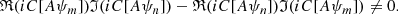 $$ \begin{aligned} \mathfrak{R} (iC[A\psi _m])\mathfrak{I} (iC[A\psi _n])-\mathfrak{R} (iC[A\psi _n])\mathfrak{I} (iC[A\psi _m])\ne 0 . \end{aligned} $$