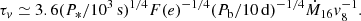 $$ \begin{aligned} \tau _{ v}\simeq 3.6 (P_*/10^3\,\mathrm{s})^{1/4}F(e)^{-1/4}(P_{\rm b}/10\,\mathrm{d})^{-1/4} \dot{M}_{16}{ v}_8^{-1}. \end{aligned} $$