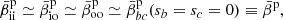 $$ \begin{aligned}&\bar{\beta }^\mathrm{p}_{\rm ii} \simeq \bar{\beta }^\mathrm{p}_{\rm io} \simeq \bar{\beta }^\mathrm{p}_{\rm oo} \simeq \bar{\beta }^\mathrm{p}_{bc}(s_{b}=s_{c}=0) \equiv \bar{\beta }^\mathrm{p}, \end{aligned} $$