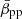 $ \bar\beta_{\mathrm{pp}} $
