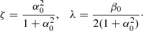 $$ \begin{aligned} \zeta = \frac{\alpha _0^2}{1 + \alpha _0^2},\quad \lambda = \frac{\beta _0}{2(1 + \alpha _0^2)}\cdot \end{aligned} $$