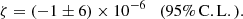 $$ \begin{aligned} \zeta = (-1 \pm 6) \times 10^{-6} \quad \mathrm{(95\%\,C.L.)}. \end{aligned} $$