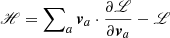 $ \mathscr{H} = \sum\nolimits_{a} {\boldsymbol{v}}_{a} \cdot\frac{\partial{\mathscr{L}}}{\partial{\boldsymbol{v}}_{a}} - \mathscr{L} $