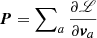 $ \boldsymbol{P} = \sum\nolimits_{a} \frac{\partial{\mathscr{L}}}{\partial {\boldsymbol{v}}_{a}} $