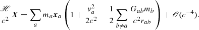 $$ \begin{aligned} \frac{\fancyscript {H}}{c^2} \boldsymbol{X} = \sum _{a} m_{a} {\boldsymbol{x}}_{a}\left(1 + \frac{{ v}_{a}^2}{2c^2} - \frac{1}{2} \sum _{b\ne a} \frac{G_{ab} m_{b}}{c^2 r_{ab}}\right) + \fancyscript {O}(c^{-4}). \end{aligned} $$