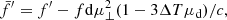 $$ \begin{aligned}&\bar{f}^{\prime} = f^{\prime } - f \mathrm{d} \mu _\perp ^2 (1 - 3 \Delta T\mu _{\rm d}) /c, \end{aligned} $$