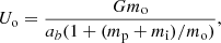 $$ \begin{aligned}&U_{\rm o} = \frac{G m_{\rm o}}{a_{b} (1 + (m_{\rm p}+m_{\rm i})/m_{\rm o})}, \end{aligned} $$