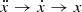 $ \ddot x \rightarrow \dot x \rightarrow x $