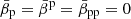 $ \bar{\beta}_{\mathrm{p}} = \bar{\beta}^{\mathrm{p}} = \bar{\beta}_{\mathrm{pp}} = 0 $
