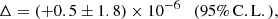 $$ \begin{aligned} \Delta = (+0.5 \pm 1.8) \times 10^{-6} \quad \mathrm{(95\%\,C.L.)}, \end{aligned} $$