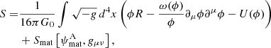 $$ \begin{aligned} S =&\frac{1}{16\pi G_0}\int \sqrt{-g}\,{d}^4x \left(\phi R - \frac{\omega (\phi )}{\phi } \partial _\mu \phi \partial ^\mu \phi - U(\phi )\right)\nonumber \\&+ S_{\rm mat}\left[\psi _{\rm mat}^\mathrm{A},g_{\mu \nu }\right], \end{aligned} $$