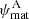 $ \psi_{\mathrm{mat}}^{\mathrm{A}} $